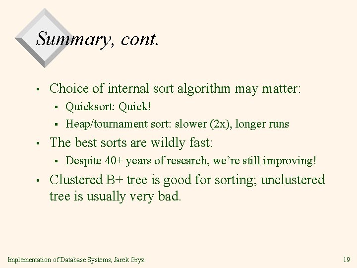 Summary, cont. • Choice of internal sort algorithm may matter: § § • The