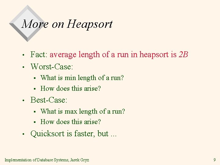 More on Heapsort • • Fact: average length of a run in heapsort is