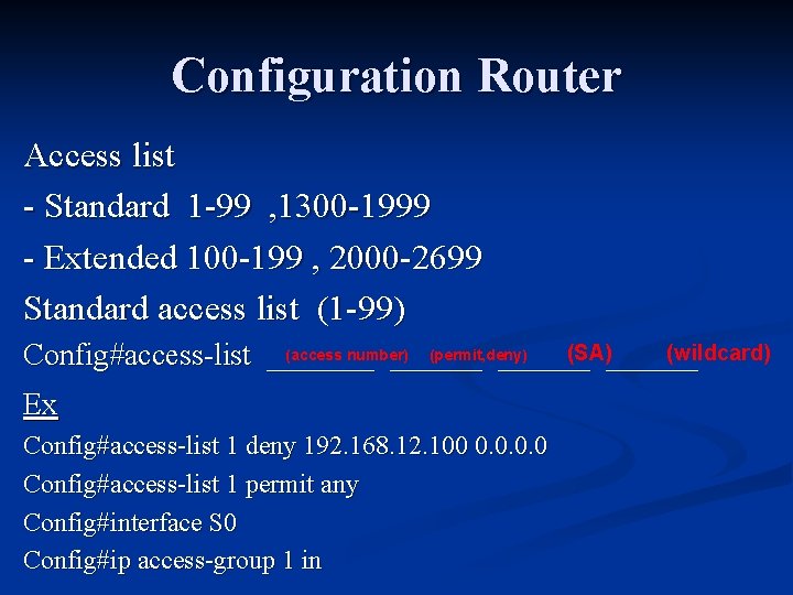 Configuration Router Access list - Standard 1 -99 , 1300 -1999 - Extended 100