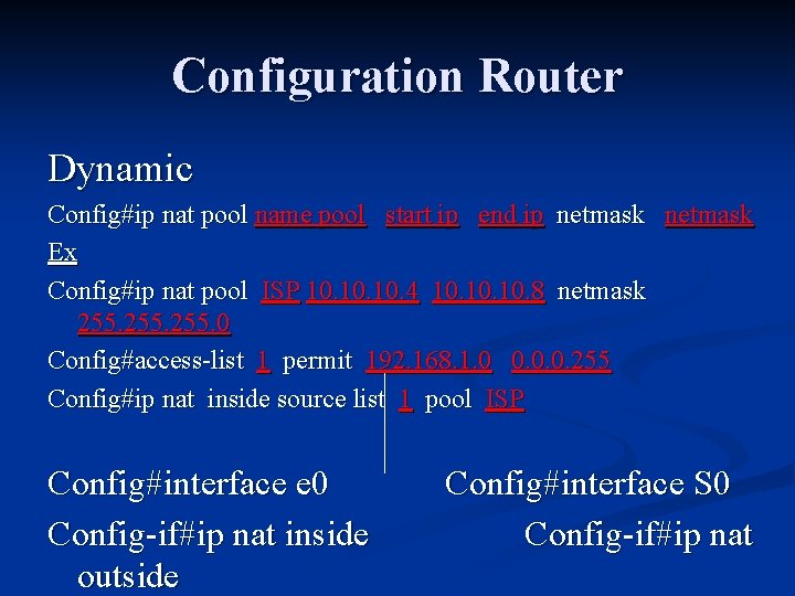 Configuration Router Dynamic Config#ip nat pool name pool start ip end ip netmask Ex