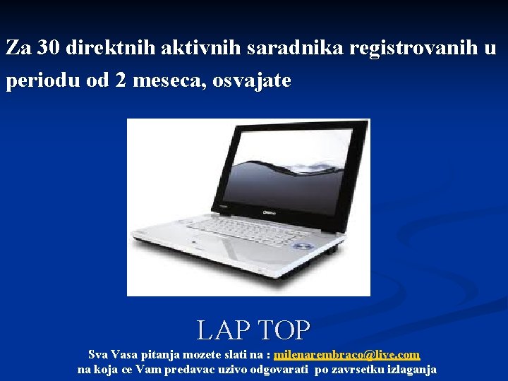 Za 30 direktnih aktivnih saradnika registrovanih u periodu od 2 meseca, osvajate LAP TOP