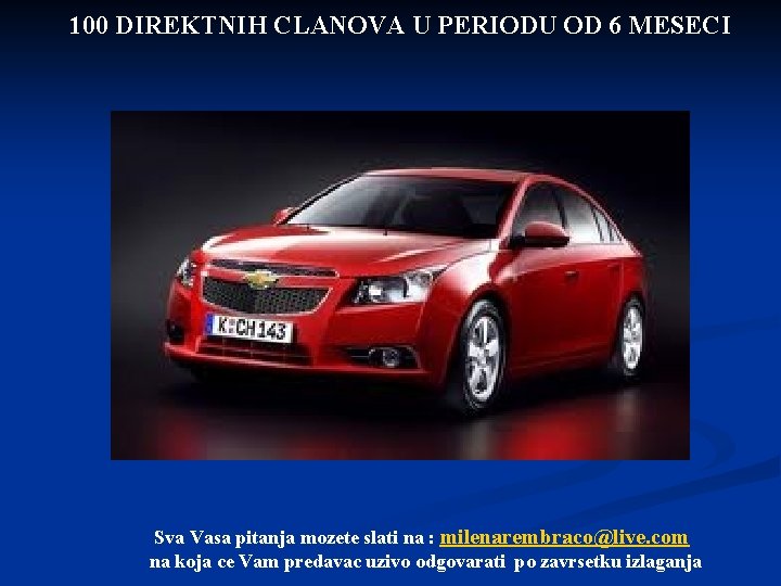 100 DIREKTNIH CLANOVA U PERIODU OD 6 MESECI Sva Vasa pitanja mozete slati na