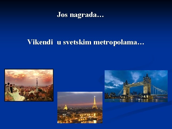 Jos nagrada… Vikendi u svetskim metropolama… 