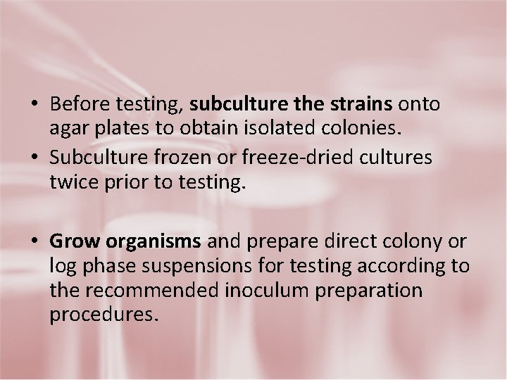  • Before testing, subculture the strains onto agar plates to obtain isolated colonies.