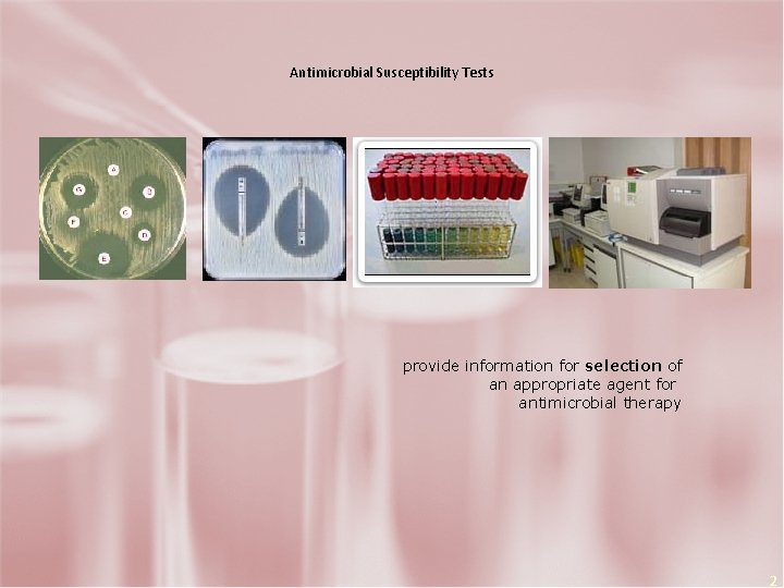 Antimicrobial Susceptibility Tests provide information for selection of an appropriate agent for antimicrobial therapy