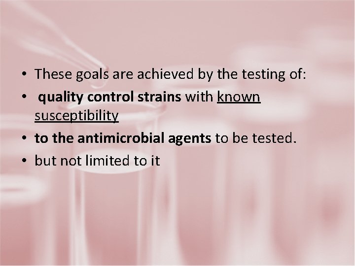  • These goals are achieved by the testing of: • quality control strains