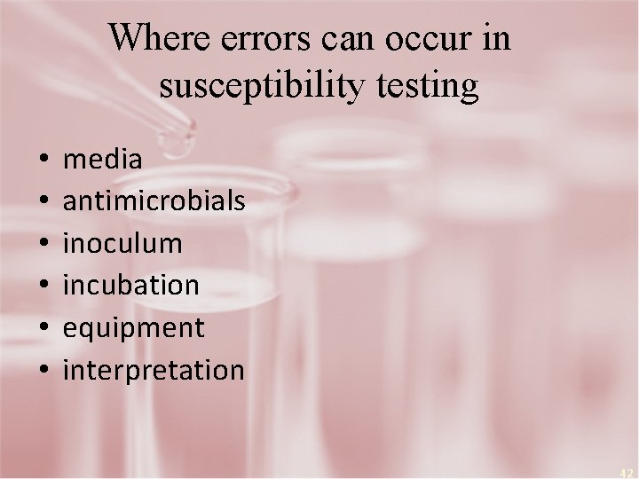Where errors can occur in susceptibility testing • • • media antimicrobials inoculum incubation