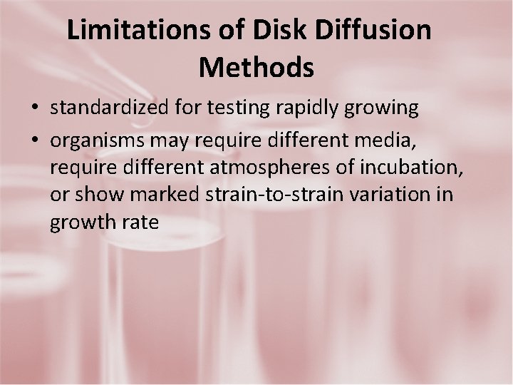Limitations of Disk Diffusion Methods • standardized for testing rapidly growing • organisms may