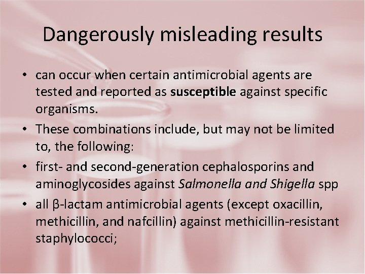 Dangerously misleading results • can occur when certain antimicrobial agents are tested and reported