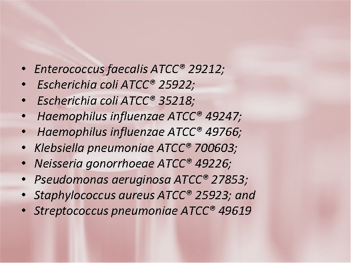  • • • Enterococcus faecalis ATCC® 29212; Escherichia coli ATCC® 25922; Escherichia coli