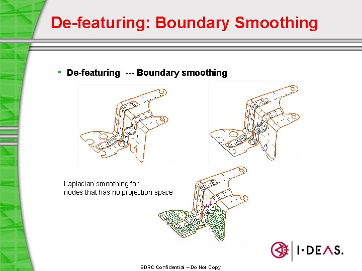 De-featuring: Boundary Smoothing • De-featuring --- Boundary smoothing Laplacian smoothing for nodes that has