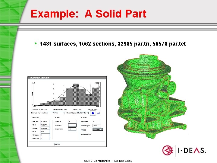 Example: A Solid Part • 1481 surfaces, 1062 sections, 32985 par. tri, 56578 par.