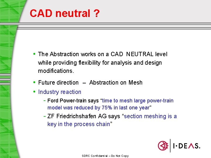 CAD neutral ? • The Abstraction works on a CAD NEUTRAL level while providing