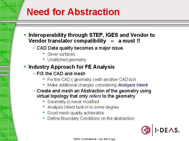 Need for Abstraction • Interoperability through STEP, IGES and Vendor to Vendor translator compatibility