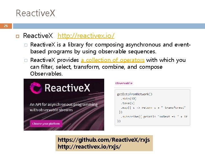 Reactive. X 26 Reactive. X http: //reactivex. io/ � � Reactive. X is a