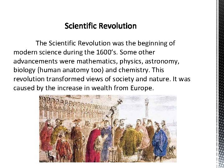 The Scientific Revolution was the beginning of modern science during the 1600’s. Some other