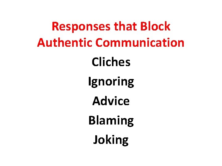 Responses that Block Authentic Communication Cliches Ignoring Advice Blaming Joking 