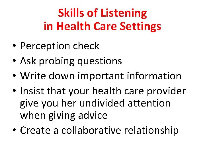 Skills of Listening in Health Care Settings Perception check Ask probing questions Write down