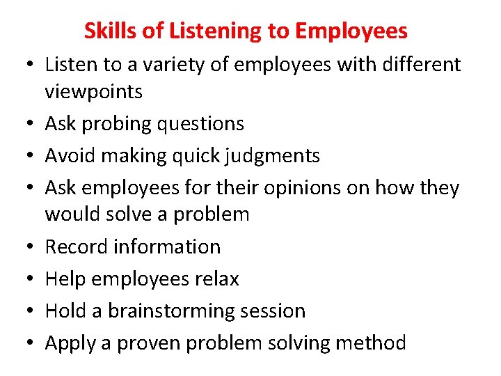 Skills of Listening to Employees • Listen to a variety of employees with different