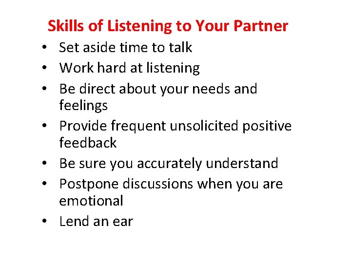 Skills of Listening to Your Partner • Set aside time to talk • Work