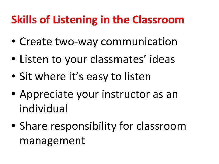 Skills of Listening in the Classroom Create two-way communication Listen to your classmates’ ideas