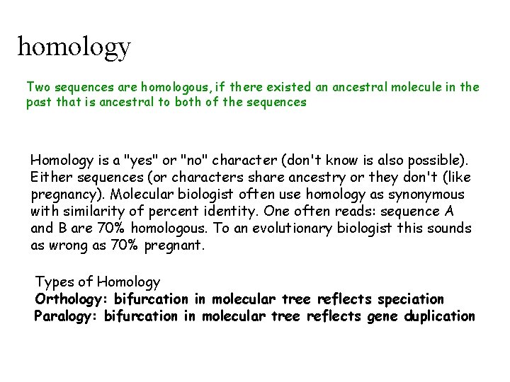 homology Two sequences are homologous, if there existed an ancestral molecule in the past