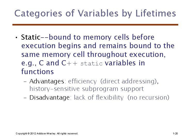 Categories of Variables by Lifetimes • Static--bound to memory cells before execution begins and