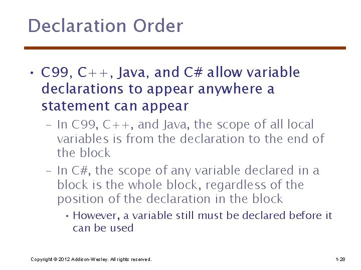Declaration Order • C 99, C++, Java, and C# allow variable declarations to appear