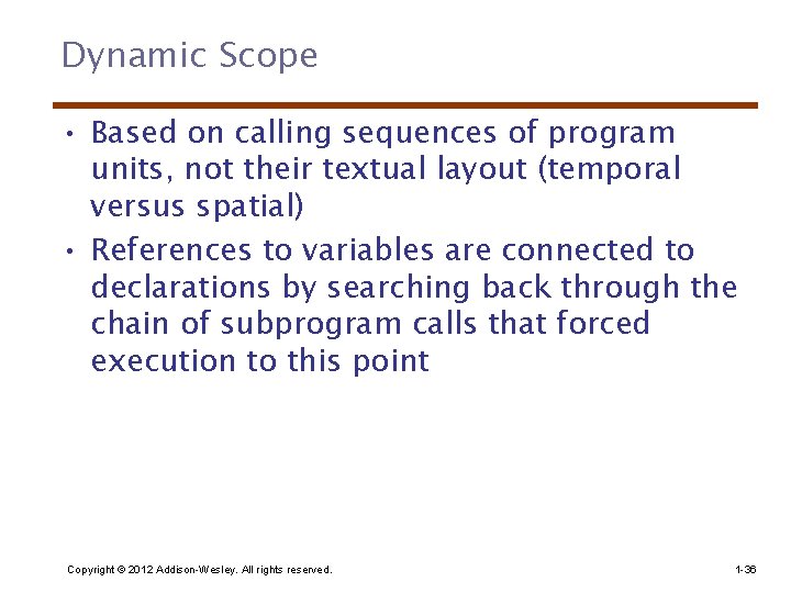 Dynamic Scope • Based on calling sequences of program units, not their textual layout