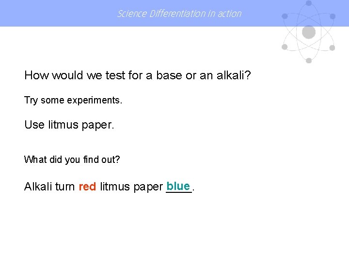 Science Differentiation in action How would we test for a base or an alkali?