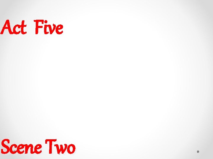 Act Five Scene Two Act Five Scene Two