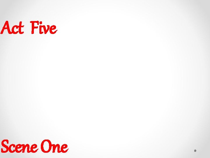 Act Five Scene One Act Five Scene One