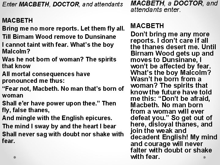 Enter MACBETH, DOCTOR, and attendants MACBETH Bring me no more reports. Let them fly Enter MACBETH, DOCTOR, and attendants MACBETH Bring me no more reports. Let them fly