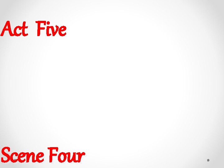 Act Five Scene Four Act Five Scene Four