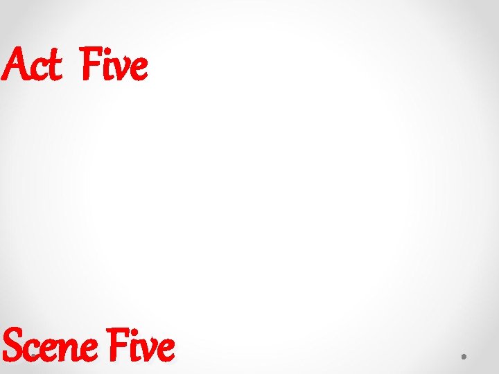 Act Five Scene Five Act Five Scene Five