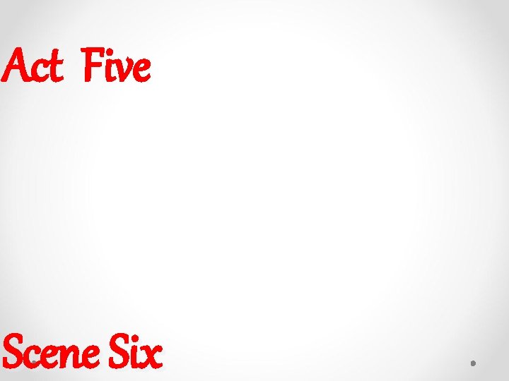 Act Five Scene Six Act Five Scene Six