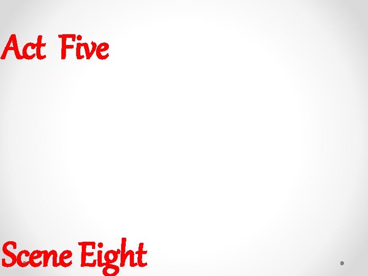 Act Five Scene Eight Act Five Scene Eight