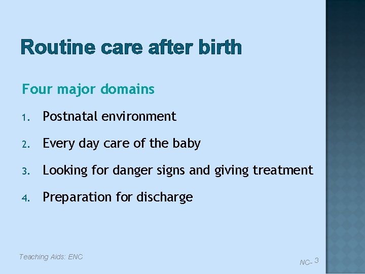 Routine care after birth Four major domains 1. Postnatal environment 2. Every day care