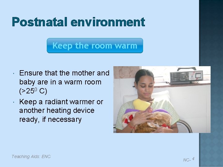 Postnatal environment Keep the room warm Ensure that the mother and baby are in