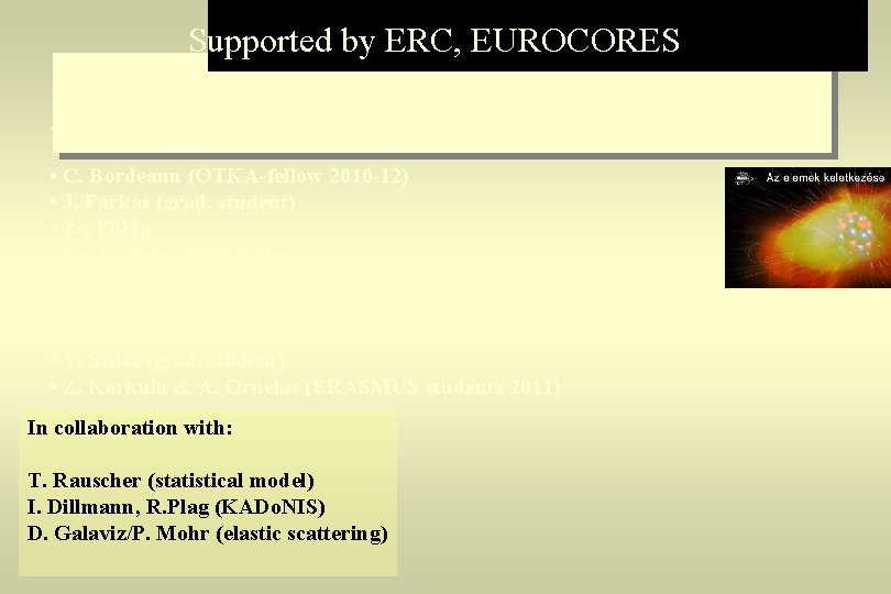 Supported by ERC, EUROCORES ATOMKI group members: • C. Bordeanu (OTKA-fellow 2010 -12) •
