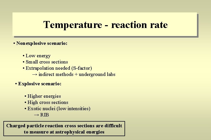 Temperature - reaction rate • Nonexplosive scenario: • Low energy • Small cross sections