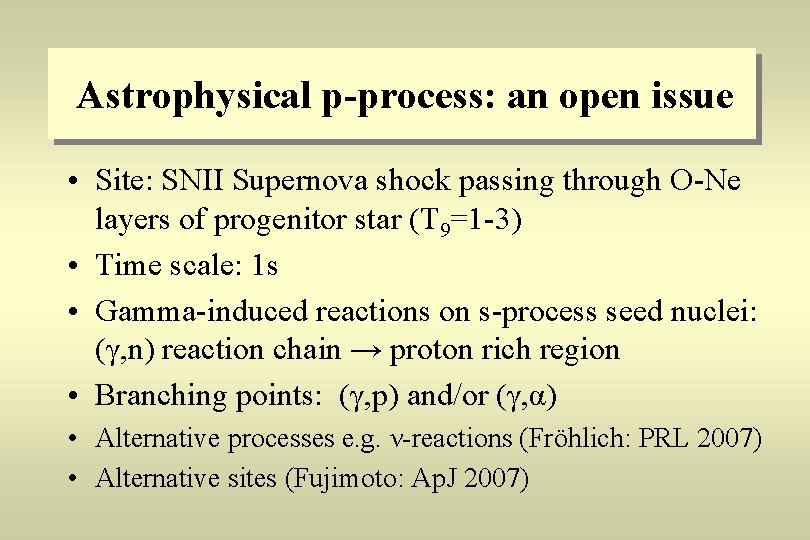 Astrophysical p-process: an open issue • Site: SNII Supernova shock passing through O-Ne layers
