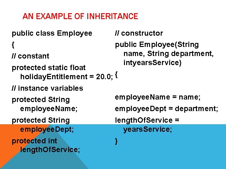 AN EXAMPLE OF INHERITANCE public class Employee // constructor { public Employee(String name, String