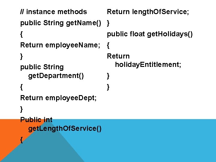 // instance methods Return length. Of. Service; public String get. Name() } { public