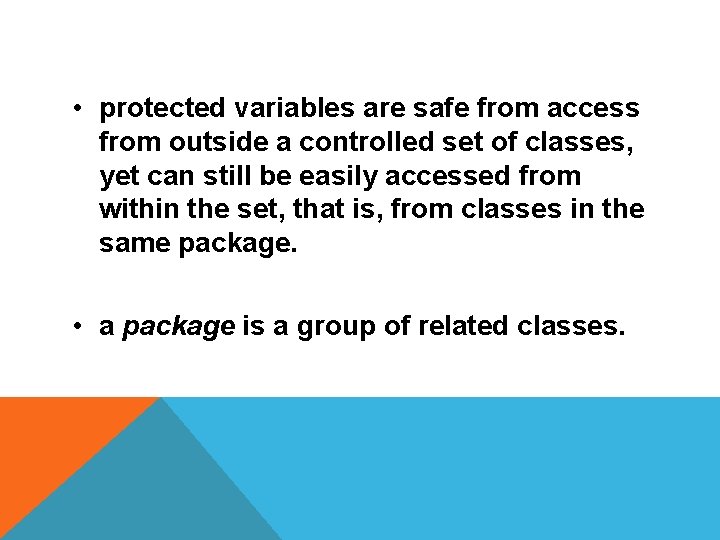 • protected variables are safe from access from outside a controlled set of