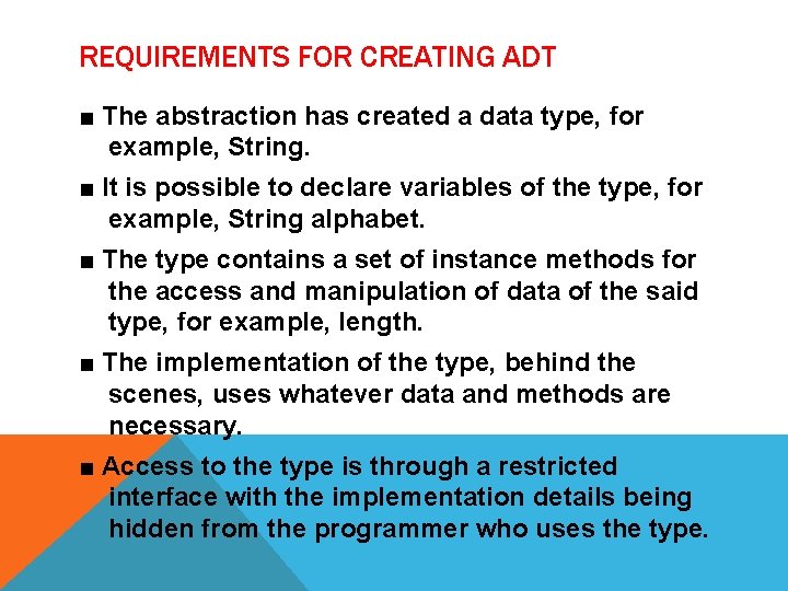 REQUIREMENTS FOR CREATING ADT ■ The abstraction has created a data type, for example,