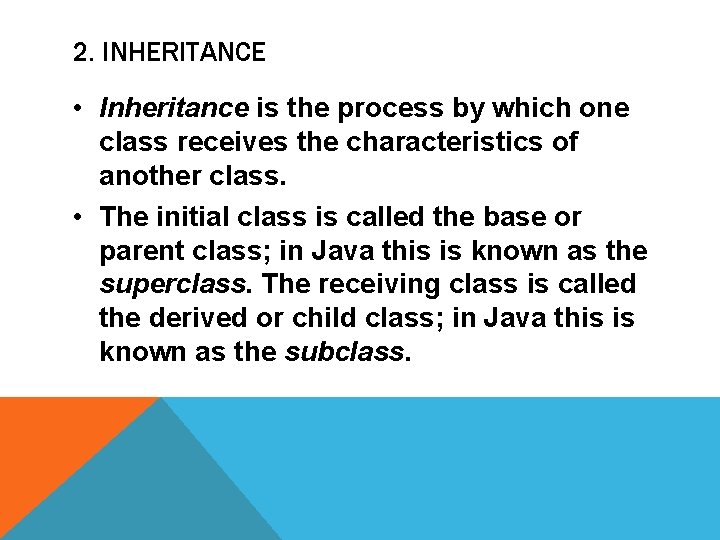 2. INHERITANCE • Inheritance is the process by which one class receives the characteristics