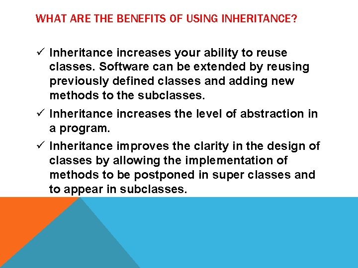 WHAT ARE THE BENEFITS OF USING INHERITANCE? ü Inheritance increases your ability to reuse