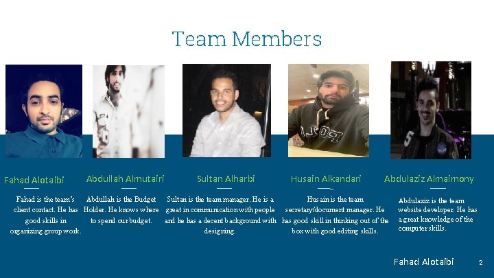 Team Members Fahad Alotaibi Abdullah Almutairi Sultan Alharbi Husain Alkandari Abdulaziz Almaimony Fahad is