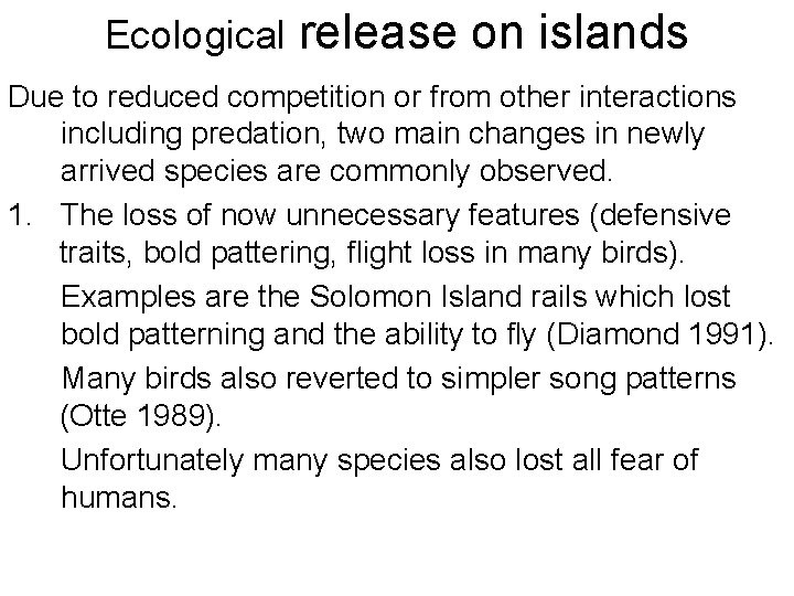 Ecological release on islands Due to reduced competition or from other interactions including predation,